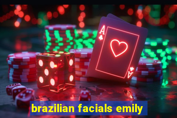 brazilian facials emily